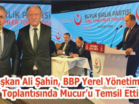 Başkan Ali Şahin, BBP Yerel Yönetimler Toplantısında Mucur’u Temsil Etti