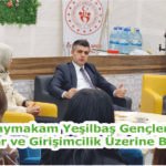 Kaymakam Yeşilbaş Gençlerle Kariyer ve Girişimcilik Üzerine Buluştu