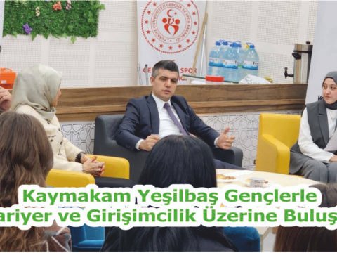 Kaymakam Yeşilbaş Gençlerle Kariyer ve Girişimcilik Üzerine Buluştu