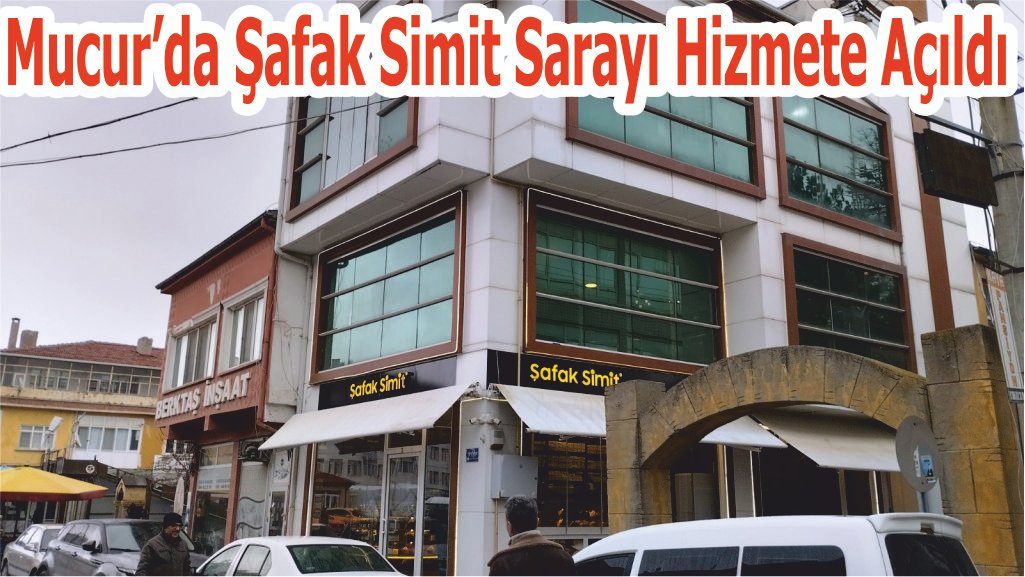 Mucur’da Şafak Simit Sarayı Hizmete Açıldı