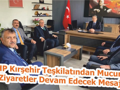 MHP Kırşehir Teşkilatından Mucur’da Ziyaretler Devam Edecek Mesajı